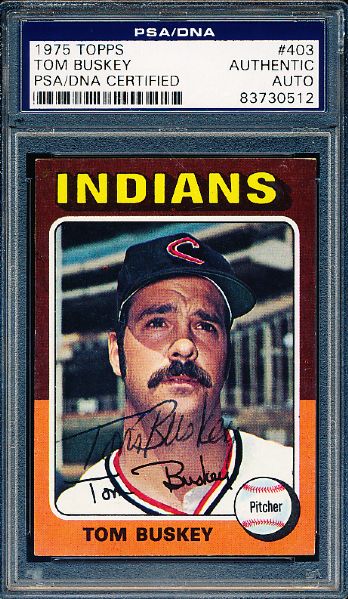 1975 Topps Bsbl. #403 Tom Buskey RC, Indians- Autographed- PSA/DNA Slabbed/ Certified
