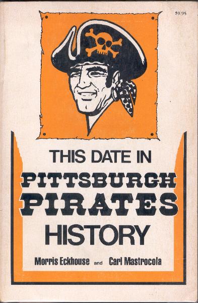 1980 This Date In Pittsburgh Pirates History by Morris Eckhouse & Carl Mastrocola