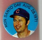 8/28/71 Ron Santo Day Bsbl. Pin