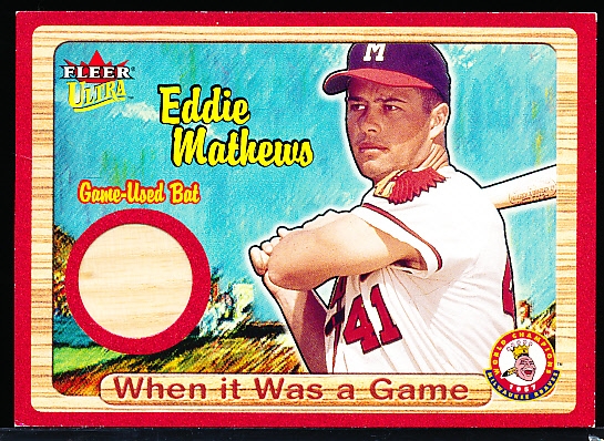 2003 Ultra Bb- “When it was a Game Bat”- Eddie Mathews, Milwaukee Braves- #95/300