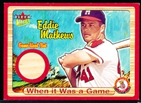 2003 Ultra Bb- “When it was a Game Bat”- Eddie Mathews, Milwaukee Braves- #95/300