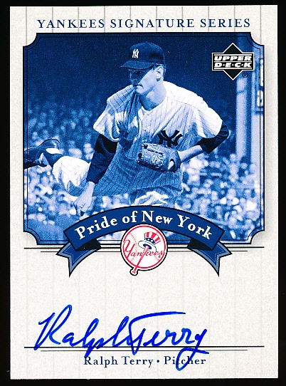 2003 UD Yankees Signatures Bb- “Pride of New York Autographs”- #PN-RT Ralph Terry, Yankees